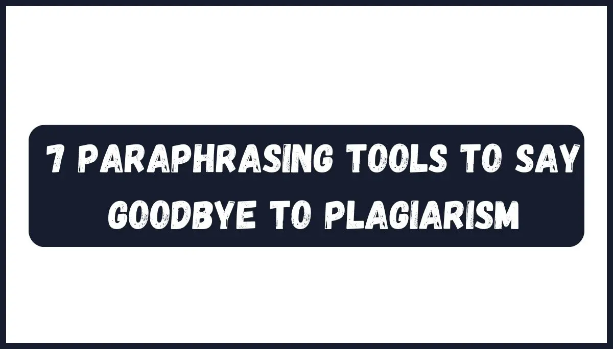 Paraphrasing Tools to Say Goodbye to Plagiarism